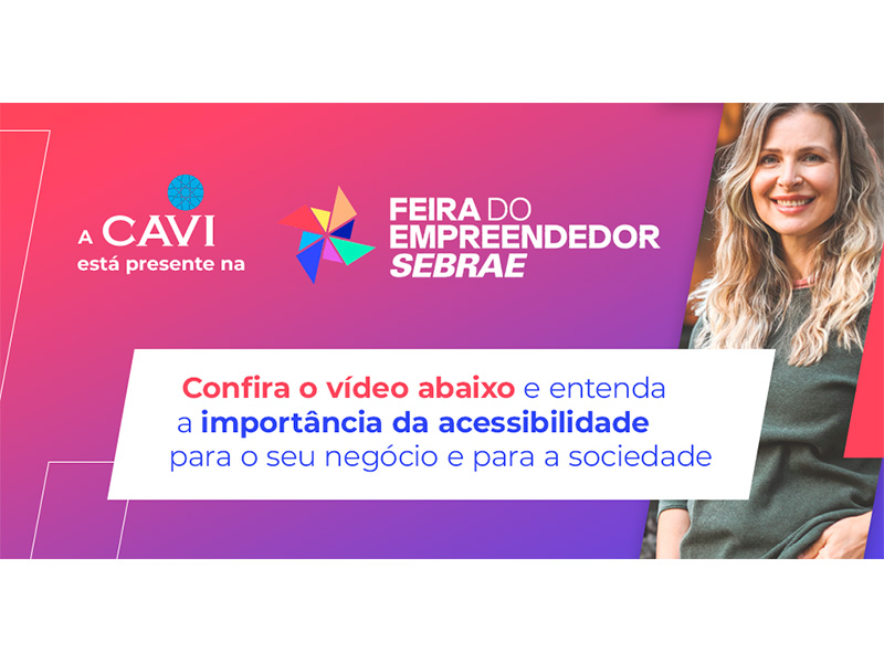 CAVI Acessibilidade - Consultoria e Acessibilidade | Feira do Empreendedor Sebrae